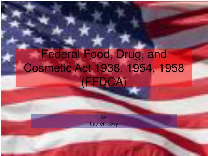 federal food drug and cosmetic act 1938 1954 1958 ffdca n.