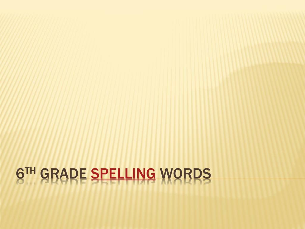 PPT - 6 th Grade Spelling words PowerPoint Presentation, free download