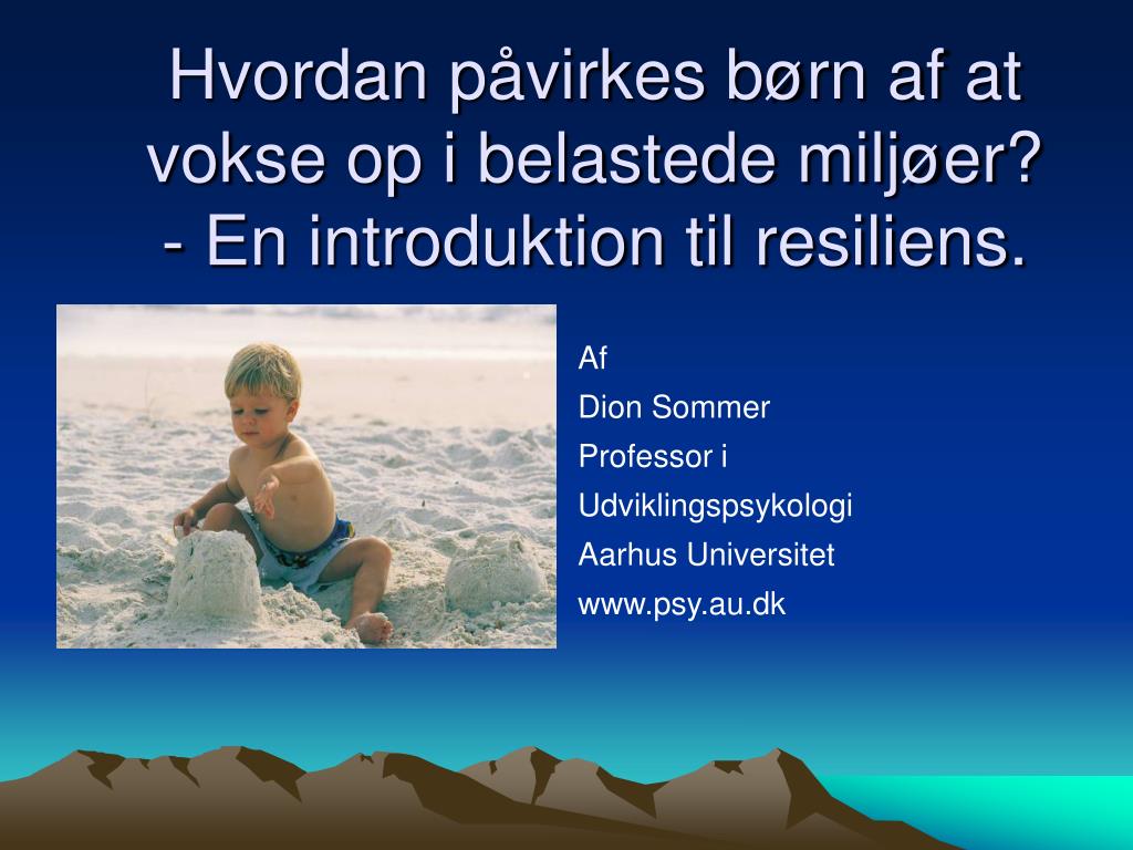 PPT - Hvordan påvirkes børn af at vokse op i belastede miljøer? - En  introduktion til resiliens. PowerPoint Presentation - ID:4028264