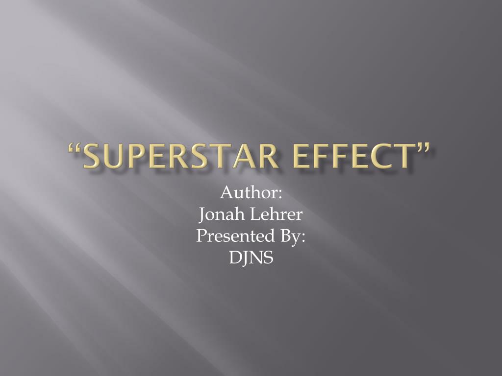 PPT - “Superstar Effect” PowerPoint Presentation, free download - ID:4029456