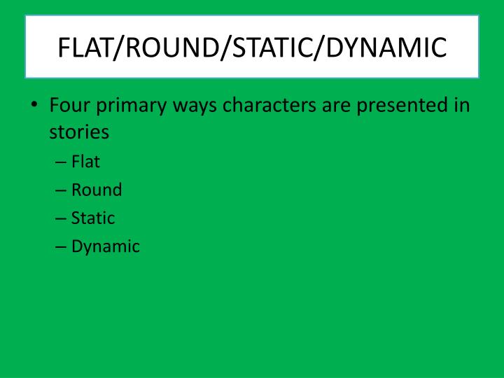 flat round static dynamic characters