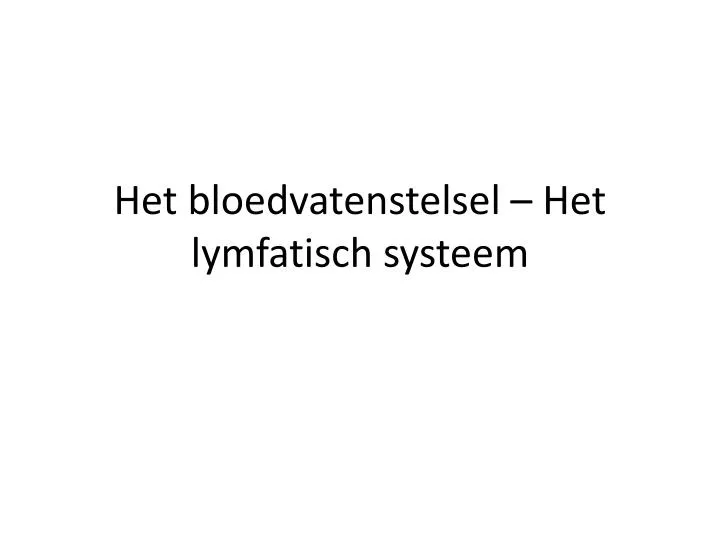 het bloedvatenstelsel het lymfatisch systeem n.