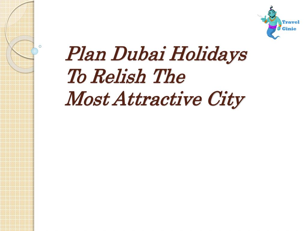 PPT Plan Dubai Holidays to Relish The Most Attractive City PowerPoint