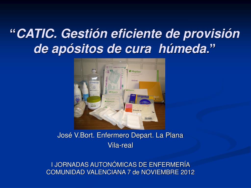 PPT - “ CATIC. Gestión eficiente de provisión de apósitos de cura húmeda .”  PowerPoint Presentation - ID:4066099