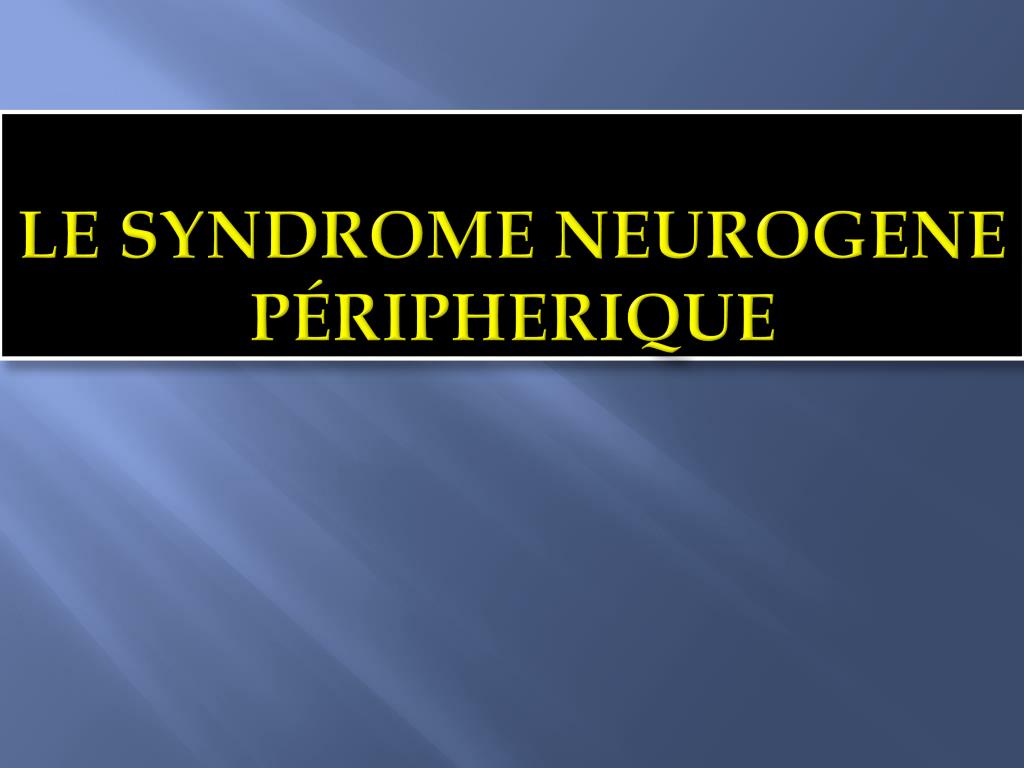PPT - Le syndrome neurogene péripherique PowerPoint Presentation, free  download - ID:4066756