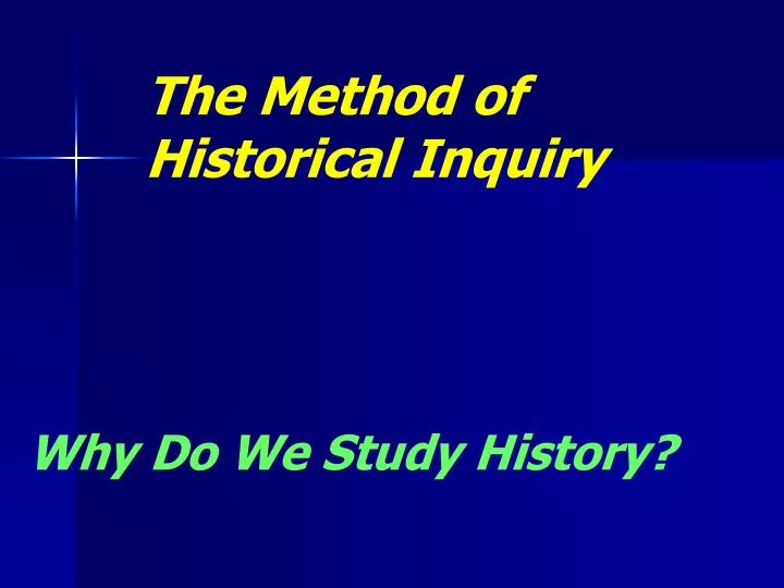 PPT - The Method Of Historical Inquiry PowerPoint Presentation, Free ...