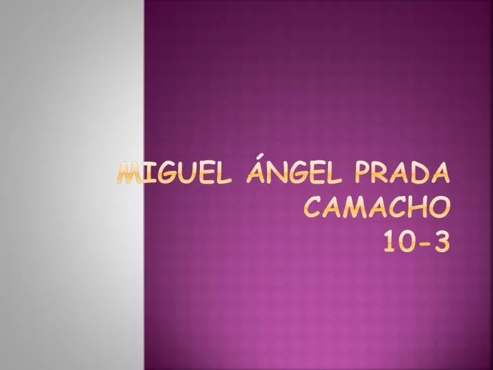 PPT - Miguel ángel Prada Camacho 10-3 PowerPoint Presentation, free  download - ID:4070019