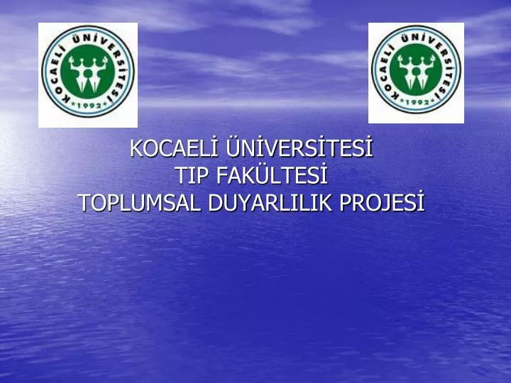 PPT - KOCAELİ ÜNİVERSİTESİ TIP FAKÜLTESİ TOPLUMSAL DUYARLILIK PROJESİ ...