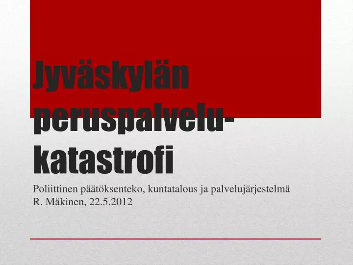 PPT - Jyväskylän Peruspalvelu- Katastrofi PowerPoint Presentation, Free ...