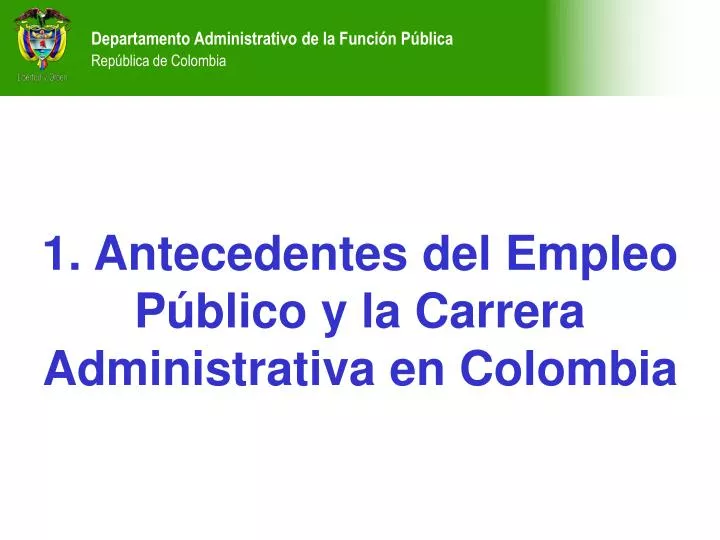 PPT - 1. Antecedentes del Empleo Público y la Carrera Administrativa en  Colombia PowerPoint Presentation - ID:4075973