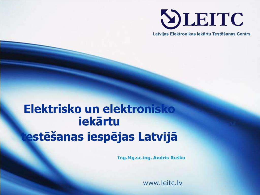 PPT - Elektrisko un elektronisko iekārtu testēšanas iespējas Latvijā  Ing.Mg.scg. Andris Ruško PowerPoint Presentation - ID:4077131