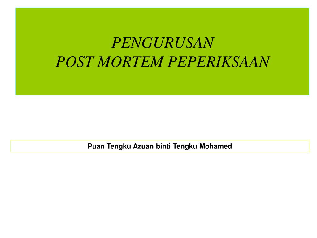 PPT - PENGURUSAN POST MORTEM PEPERIKSAAN PowerPoint 