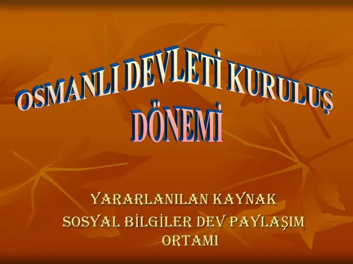 Osmanli Devleti Kurulus Donemi Olaylari Ozeti Tablo Semasi Padisahlari Tarih Egitim Tarihi Rehber Ogretmen