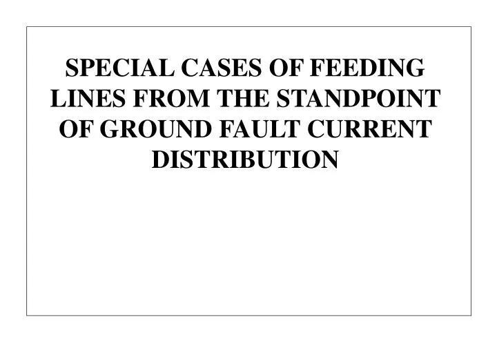 special cases of feeding lines from the standpoint of ground fault current distribution n.
