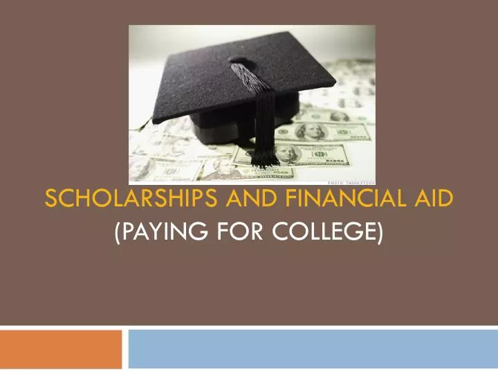 PPT - Scholarships And FINANCIAL AID (Paying For College) PowerPoint ...