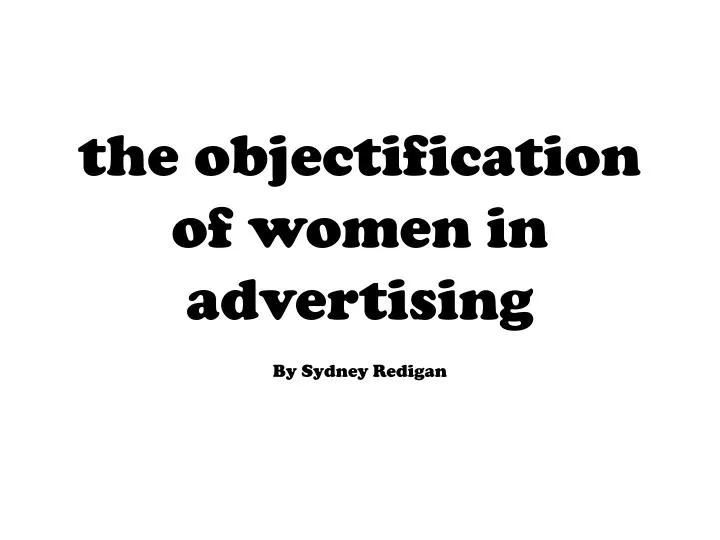 an introduction to the issue of sexual objectification of women in advertisements in todays society an introduction to the issue of sexual objectification of women in advertisements in todays society