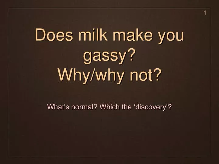 does milk make you gassy why why not n.