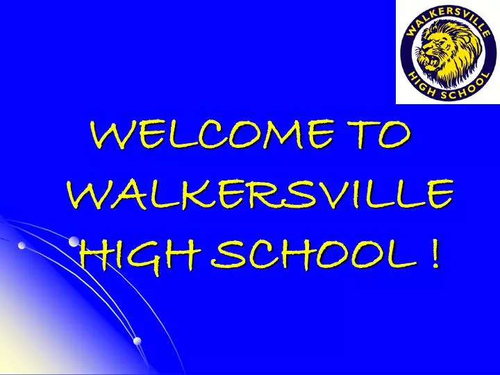 PPT TO WALKERSVILLE HIGH SCHOOL ! PowerPoint Presentation