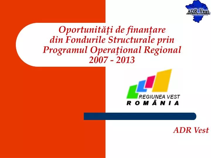 oportunit i de finan are din f ondurile structurale prin programul opera ional regional 2007 2013 n.