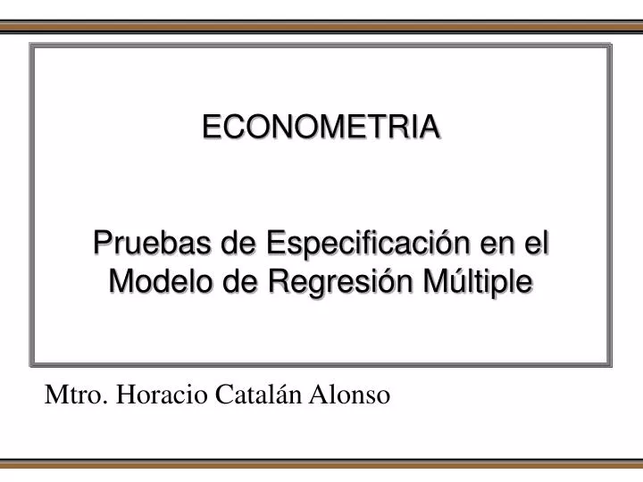 PPT - ECONOMETRIA Pruebas de Especificación en el Modelo de Regresión  Múltiple PowerPoint Presentation - ID:4098301