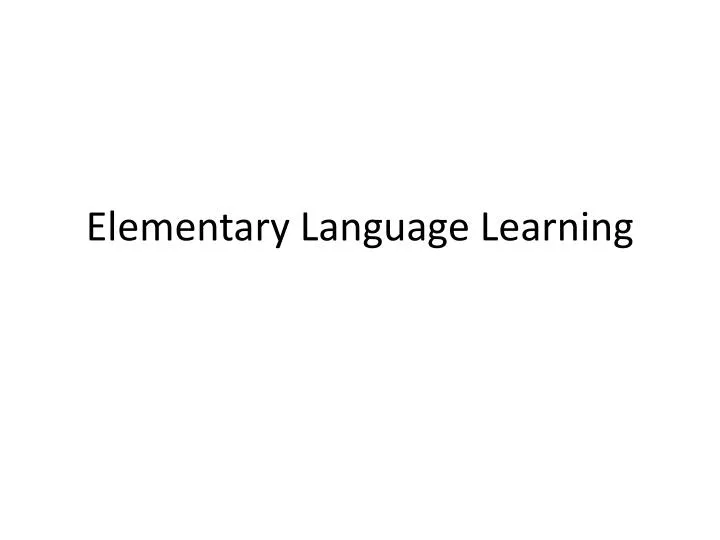 PPT - Elementary Language Learning PowerPoint Presentation, free ...