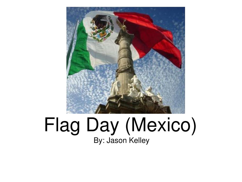 PPT Flag Day (Mexico) PowerPoint Presentation, free download ID4107801