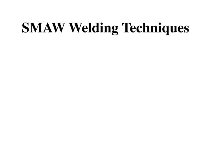 PPT SMAW Welding Techniques PowerPoint Presentation, free download