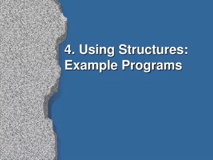 PPT - 4. Using Structures: Example Programs PowerPoint Presentation ...