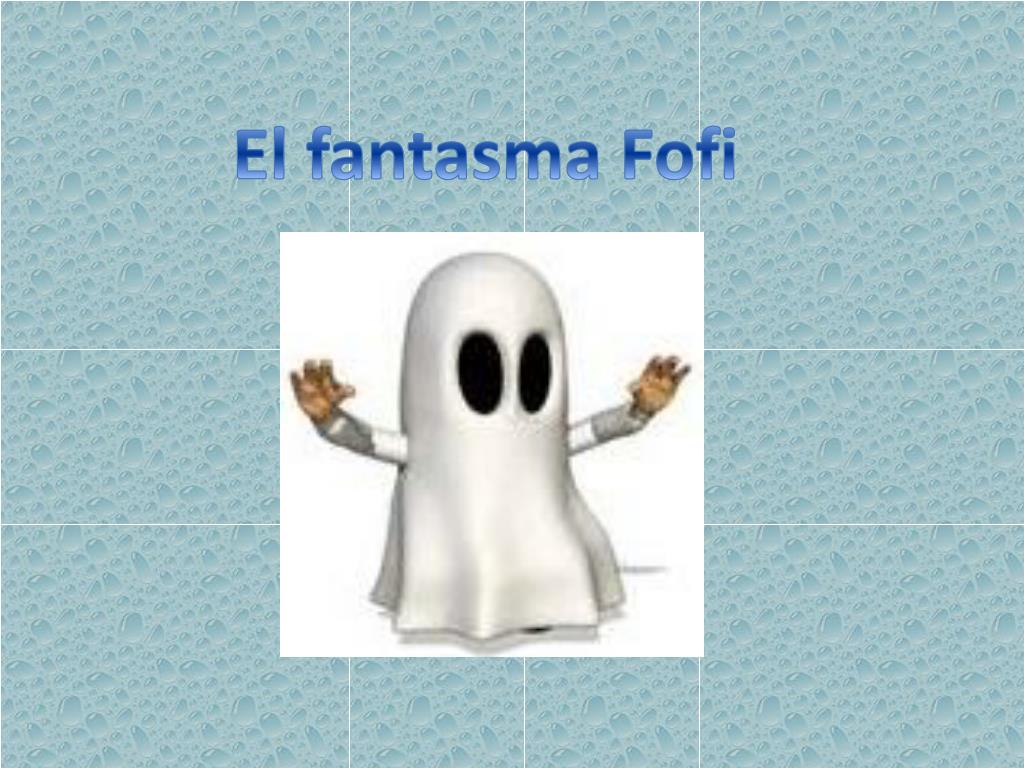 El Fantasma Que Vive En El Muñeco PPT - El fantasma Fofi PowerPoint Presentation, free download - ID:4113706