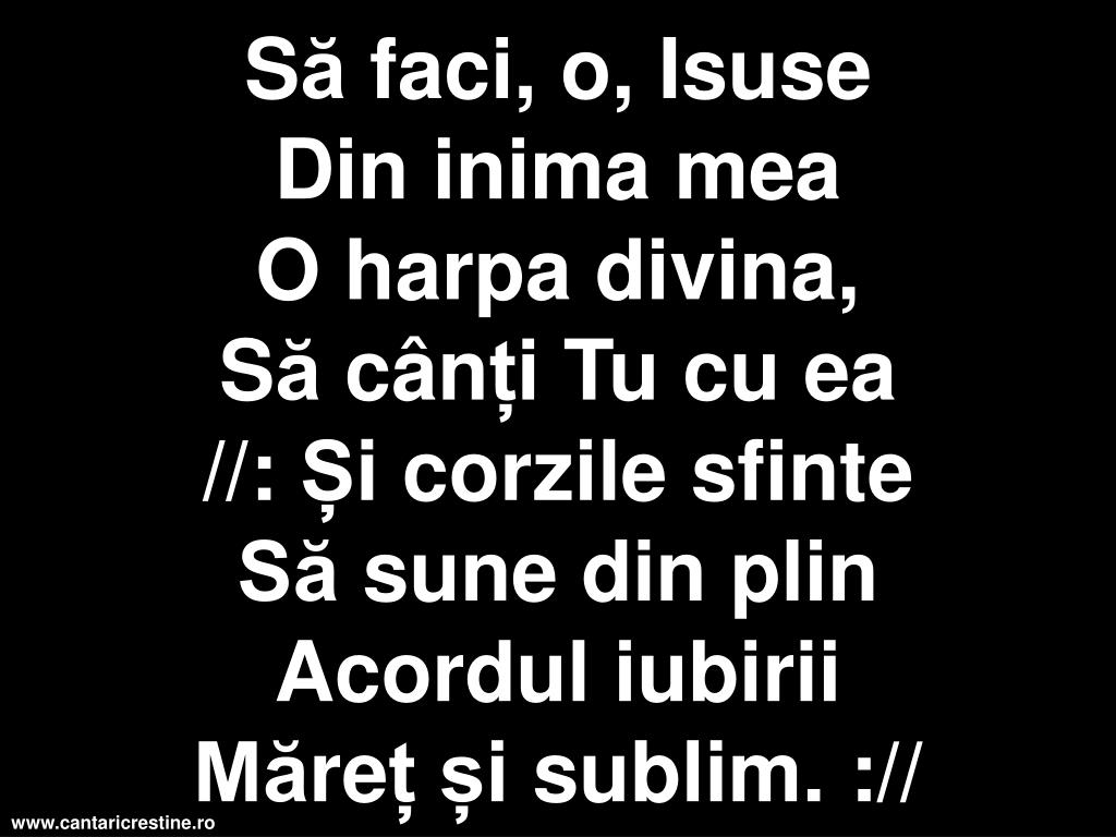 Sa Faci O Isuse Din Inima Mea Versuri PPT - Sa faci o Isuse din inima mea PowerPoint Presentation, free