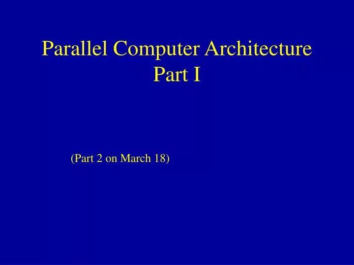 PPT - Parallel Computer Architecture Part I PowerPoint Presentation ...