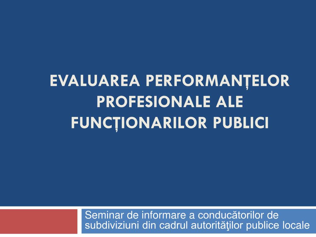 PPT - EVALUAREA PERFORMANŢELOR PROFESIONALE ALE FUNCŢIONARILOR PUBLICI  PowerPoint Presentation - ID:4117515
