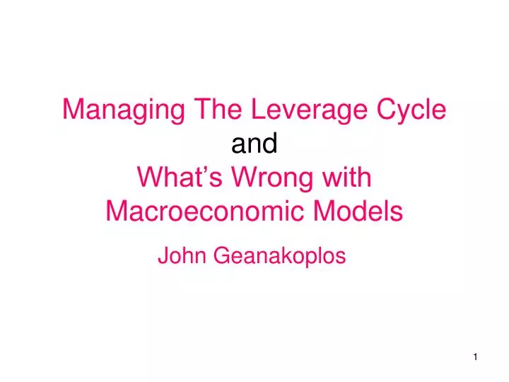 managing the leverage cycle and what s wrong with macroeconomic models n.