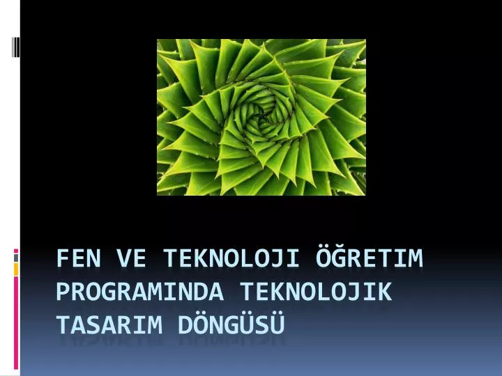 PPT - Fen Ve Teknoloji öğretim Programında Teknolojik Tasarım Döngüsü ...