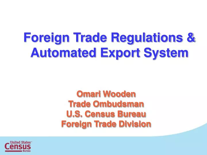 PPT - Omari Wooden Trade Ombudsman U.S. Census Bureau Foreign Trade Division  PowerPoint Presentation - ID:4127629