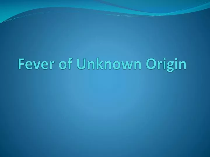 PPT Fever of Unknown Origin PowerPoint Presentation, free download