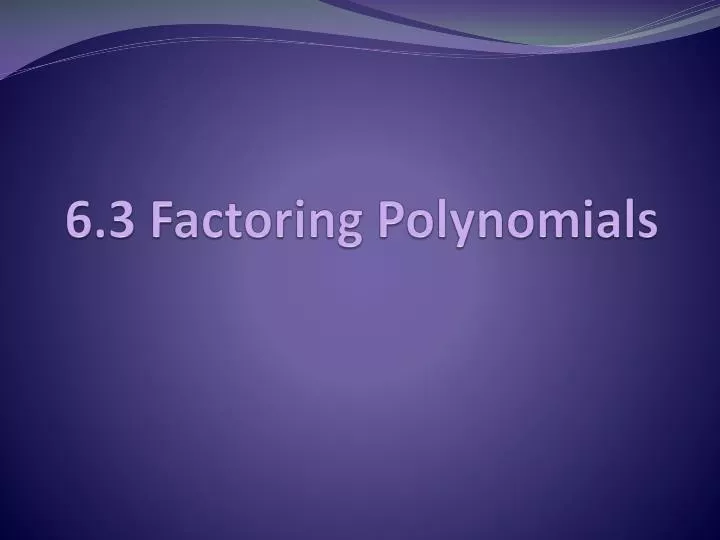 6 3 factoring polynomials n.