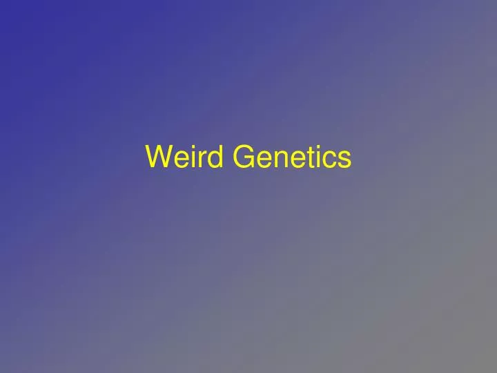 weird genetics n.
