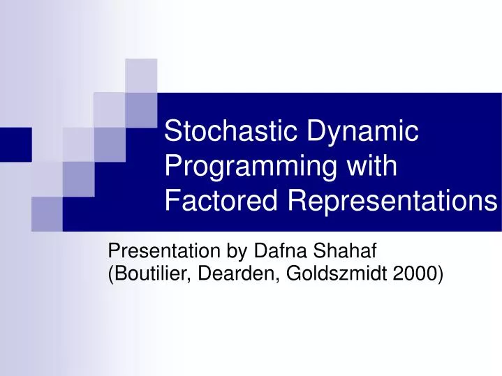 PPT - Stochastic Dynamic Programming with Factored Representations ...