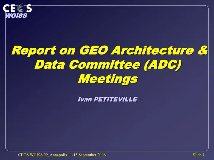 PPT Report on GEO Architecture & Data Committee (ADC) Meetings Ivan
