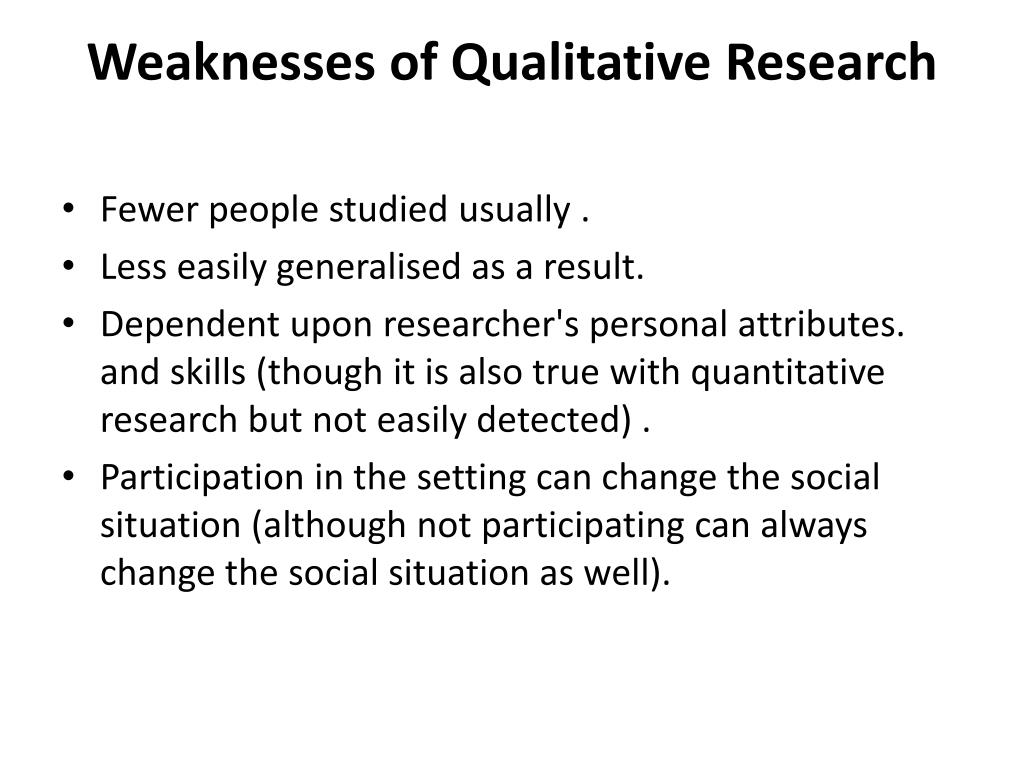2 weaknesses of qualitative research