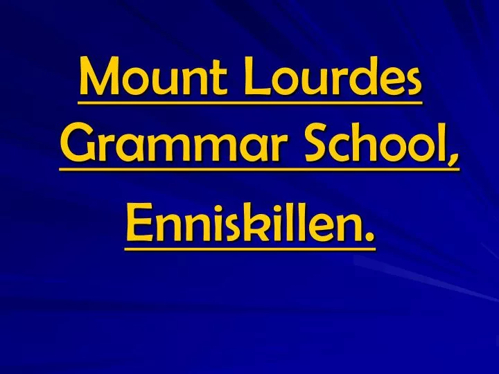 PPT Mount Lourdes Grammar School, Enniskillen. PowerPoint