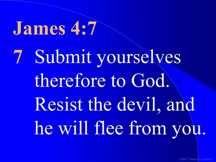 PPT - James 4:7 7 Submit yourselves therefore to God. Resist the devil ...