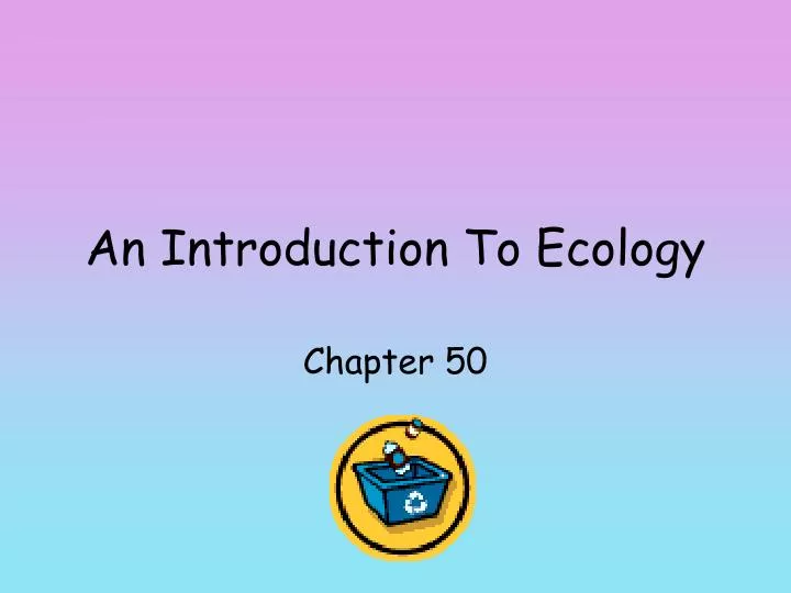 introduction to ecology Introduction to ecology subtopics definitions of ecology, levels of ecological analysis, and types of ecological explanation. introduction to ecology Introduction to ecology subtopics definitions of ecology, levels of ecological analysis, and types of ecological explanation.