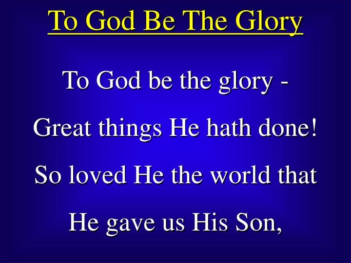 PPT - To God Be The Glory PowerPoint Presentation, free download - ID ...