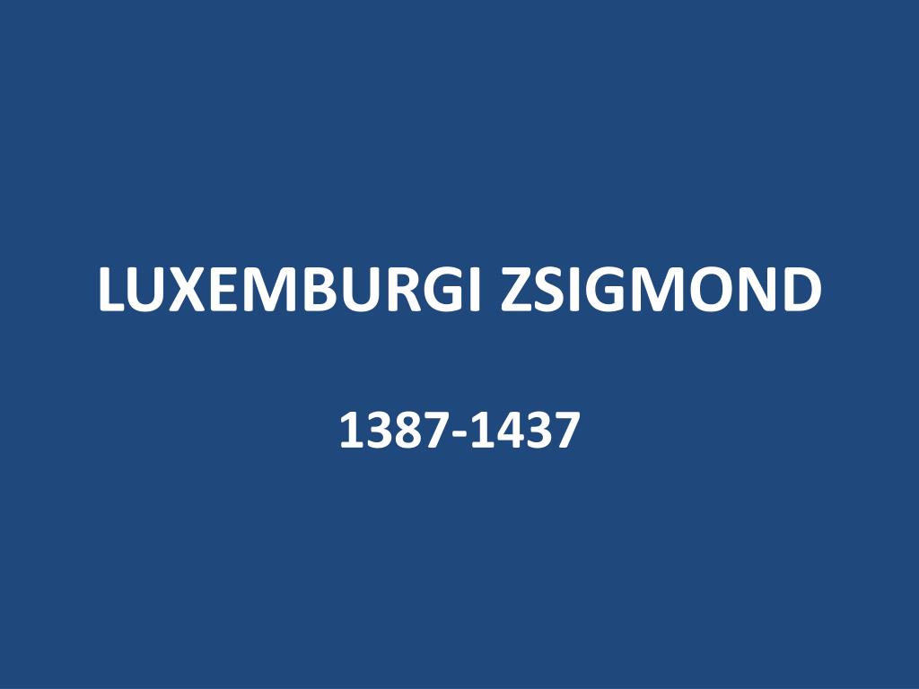 PPT - LUXEMBURGI ZSIGMOND PowerPoint Presentation, free download -  ID:4158545