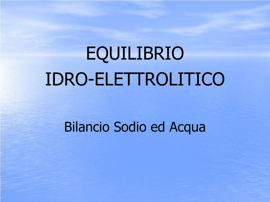 PPT - EQUILIBRIO IDRO-ELETTROLITICO Bilancio Sodio ed Acqua PowerPoint  Presentation - ID:4163380