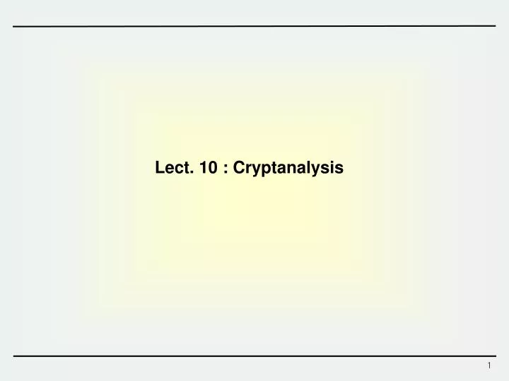 PPT - Lect. 10 : Cryptanalysis PowerPoint Presentation, free download ...
