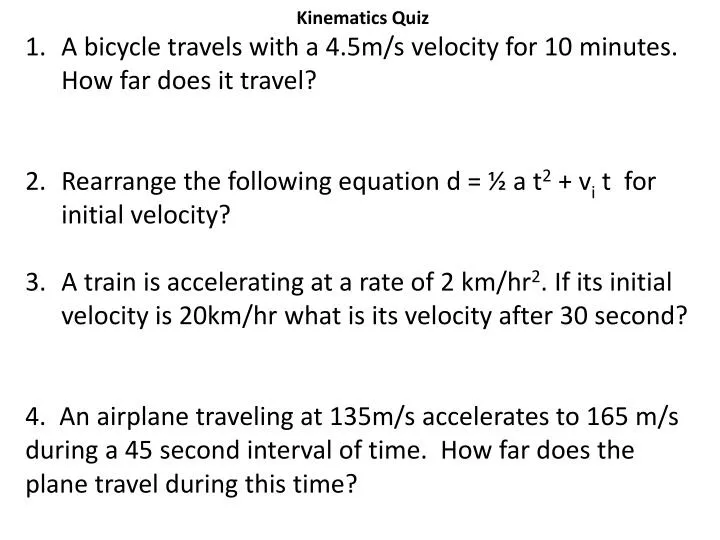 Ppt Kinematics Quiz A Bicycle Travels With A 4 5m S Velocity For 10 Minutes How Far Does It Travel Powerpoint Presentation Id Ppt Kinematics Quiz A Bicycle Travels With A 4 5m S Velocity For 10 Minutes How Far Does It Travel Powerpoint Presentation Id