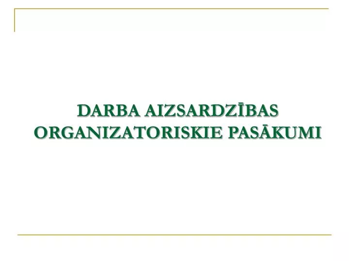PPT - DARBA AIZSARDZĪBAS ORGANIZATORISKIE PASĀKUMI PowerPoint Presentation  - ID:4179332